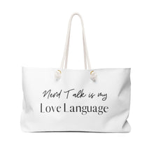 Load image into Gallery viewer, Nerd Talk is My Love Language Weekender Bag